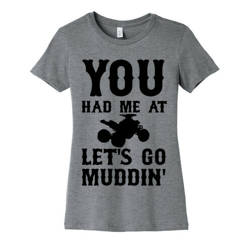 You Had Me At Let's Go Muddin' Womens T-Shirt