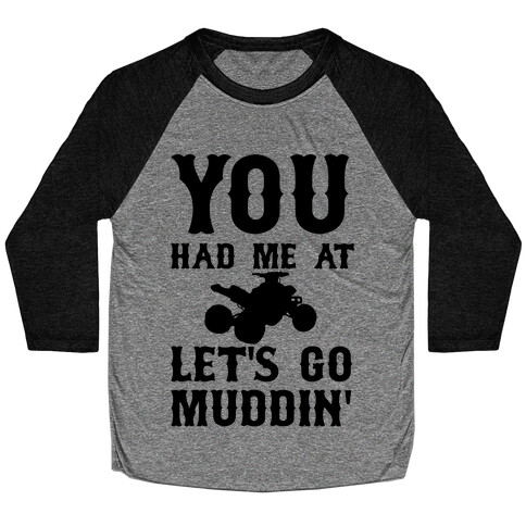 You Had Me At Let's Go Muddin' Baseball Tee