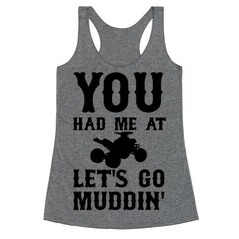 You Had Me At Let's Go Muddin' Racerback Tank Top