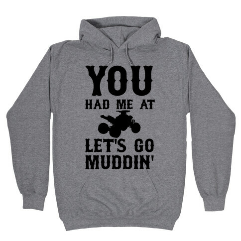 You Had Me At Let's Go Muddin' Hooded Sweatshirt