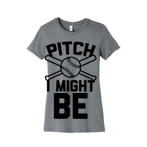 Pitch I Might Be Womens T-Shirt