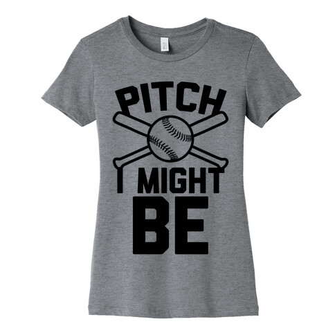 Pitch I Might Be Womens T-Shirt