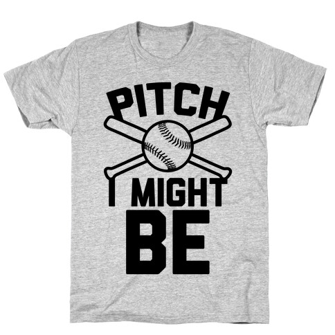 Pitch I Might Be T-Shirt