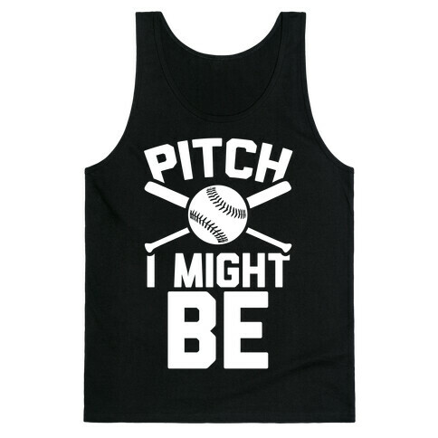 Pitch I Might Be Tank Top