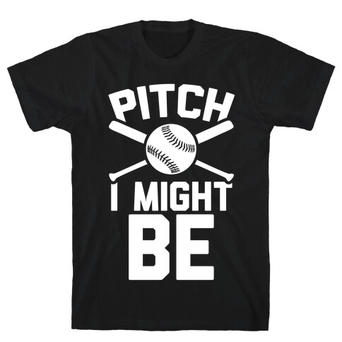Pitch I Might Be T-Shirt