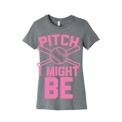 Pitch I Might Be Womens T-Shirt