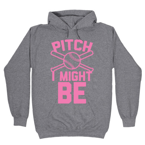 Pitch I Might Be Hooded Sweatshirt
