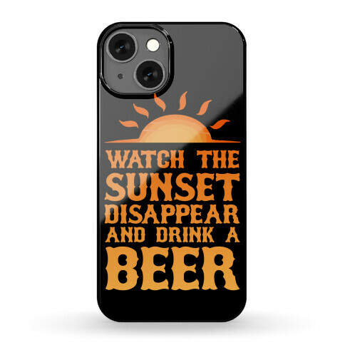 Watch The Sunset And Drink Beer Phone Case