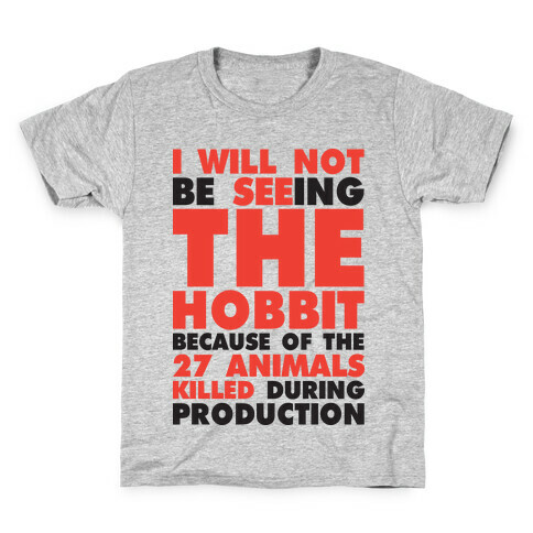 I Will Not Seeing The Hobbit Because Of The 27 animals killed during production Kids T-Shirt