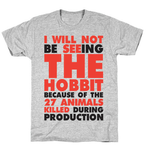 I Will Not Seeing The Hobbit Because Of The 27 animals killed during production T-Shirt