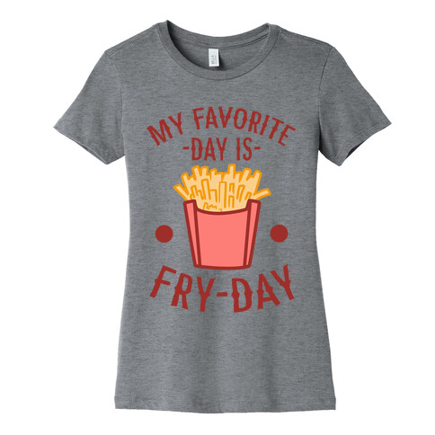 My Favorite Day is Fry-Day Womens T-Shirt