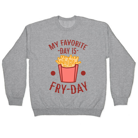 My Favorite Day is Fry-Day Pullover