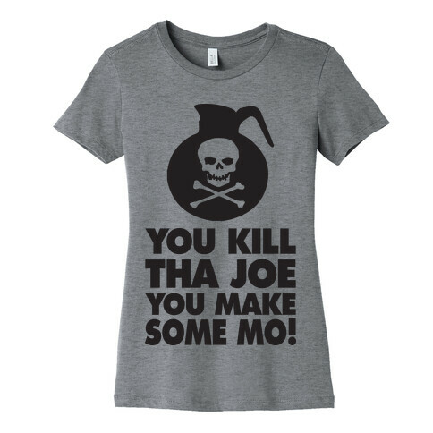 You Kill Tha Joe, You Make Some Mo! (Tank) Womens T-Shirt