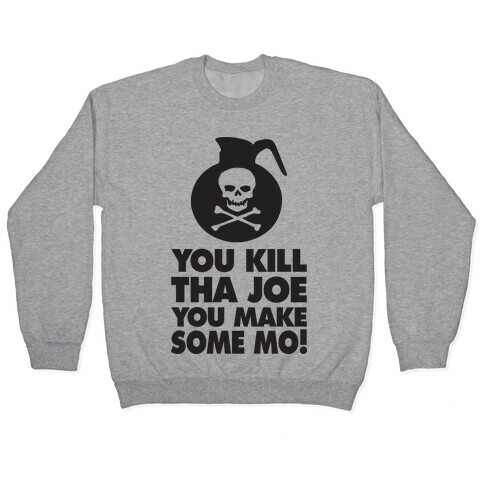 You Kill Tha Joe, You Make Some Mo! (Tank) Pullover