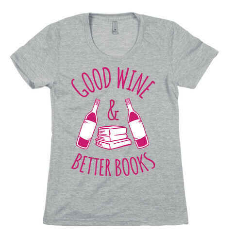 Good Wine & Better Books Womens T-Shirt