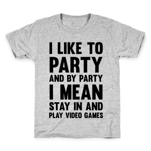 I Like To Party And By Party I Mean Stay In And Play Video Games Kids T-Shirt