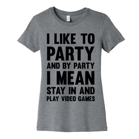 I Like To Party And By Party I Mean Stay In And Play Video Games Womens T-Shirt