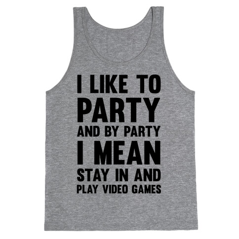 I Like To Party And By Party I Mean Stay In And Play Video Games Tank Top