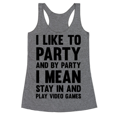 I Like To Party And By Party I Mean Stay In And Play Video Games Racerback Tank Top