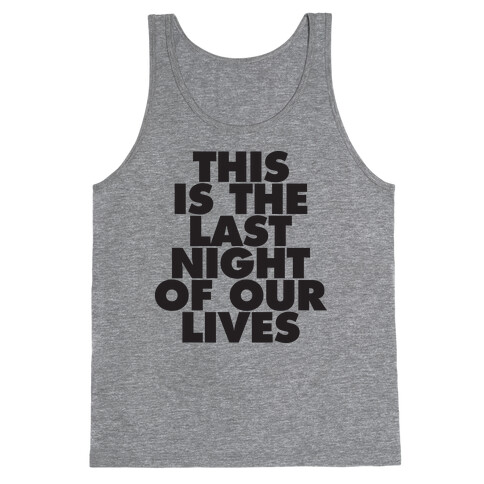 This Is The Last Night Of Our Lives (Tank) Tank Top