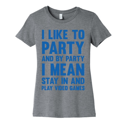 I Like To Party And By Party I Mean Stay In And Play Video Games Womens T-Shirt