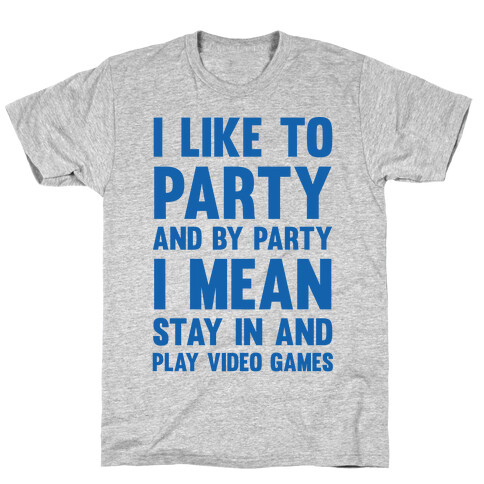 I Like To Party And By Party I Mean Stay In And Play Video Games T-Shirt