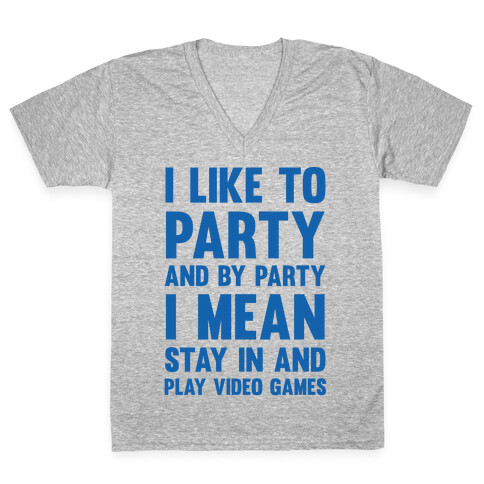 I Like To Party And By Party I Mean Stay In And Play Video Games V-Neck Tee Shirt