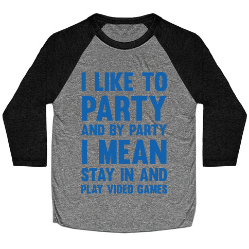 I Like To Party And By Party I Mean Stay In And Play Video Games Baseball Tee