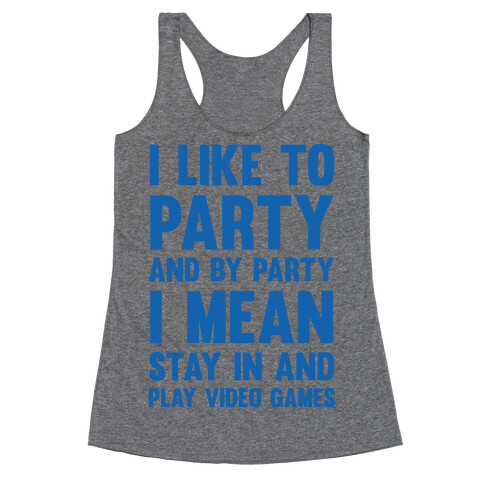 I Like To Party And By Party I Mean Stay In And Play Video Games Racerback Tank Top