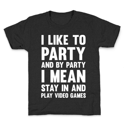 I Like To Party And By Party I Mean Stay In And Play Video Games Kids T-Shirt