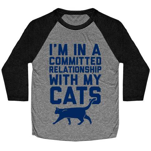 I'm In A Committed Relationship With My Cats Baseball Tee