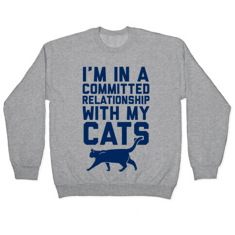 I'm In A Committed Relationship With My Cats Pullover