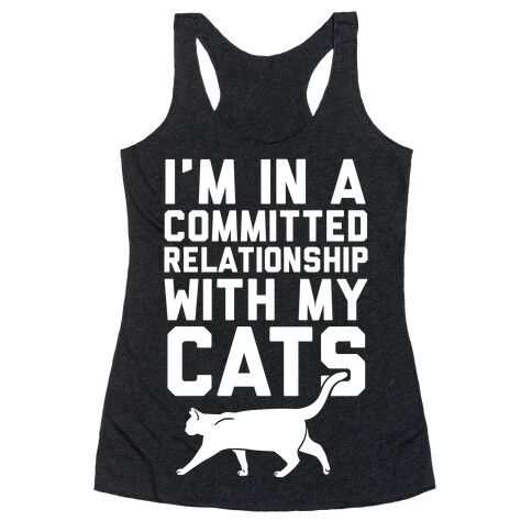 I'm In A Committed Relationship With My Cats Racerback Tank Top