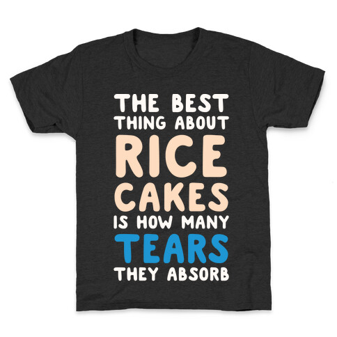 The Best Thing About Rice Cakes Is How Many Tears They Absorb Kids T-Shirt