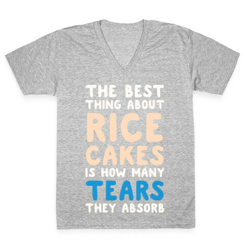 The Best Thing About Rice Cakes Is How Many Tears They Absorb V-Neck Tee Shirt