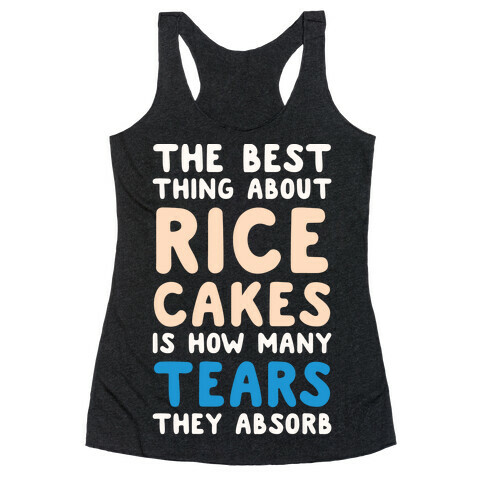 The Best Thing About Rice Cakes Is How Many Tears They Absorb Racerback Tank Top