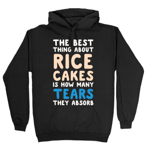 The Best Thing About Rice Cakes Is How Many Tears They Absorb Hooded Sweatshirt