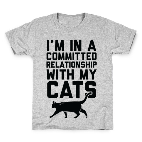 I'm In A Committed Relationship With My Cats Kids T-Shirt