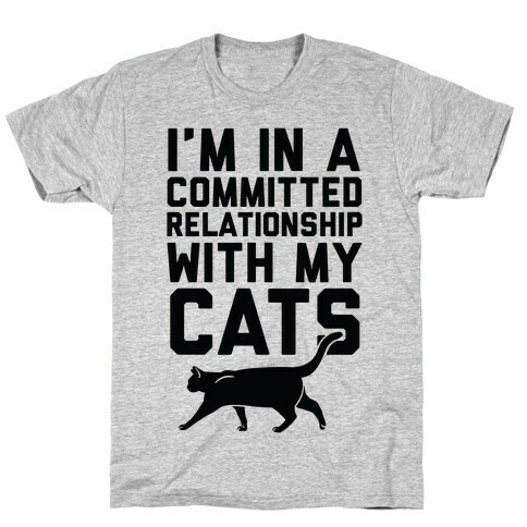 I'm In A Committed Relationship With My Cats T-Shirt