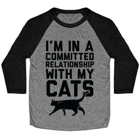 I'm In A Committed Relationship With My Cats Baseball Tee