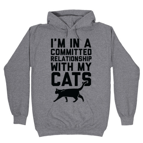 I'm In A Committed Relationship With My Cats Hooded Sweatshirt