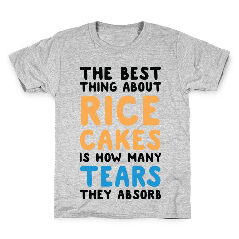 The Best Thing About Rice Cakes Is How Many Tears They Absorb Kids T-Shirt