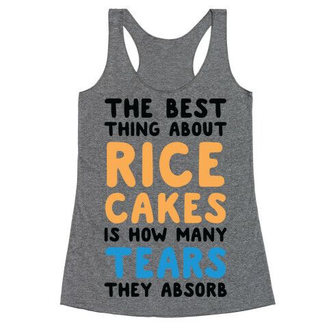 The Best Thing About Rice Cakes Is How Many Tears They Absorb Racerback Tank Top