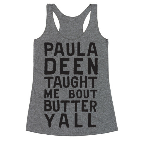 Paula Deen Taught Me Bout Butter Yall (Tank) Racerback Tank Top