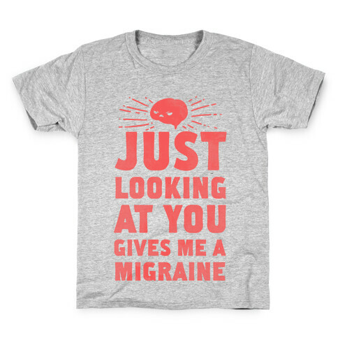Just Looking at You Gives me a Migraine Kids T-Shirt
