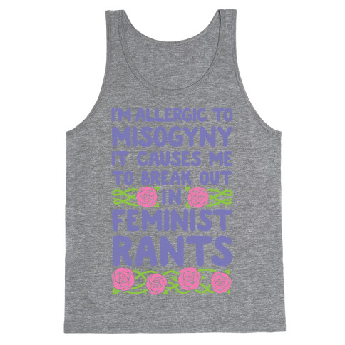 Misogyny Causes Me To Break Out In Feminist Rants Tank Top