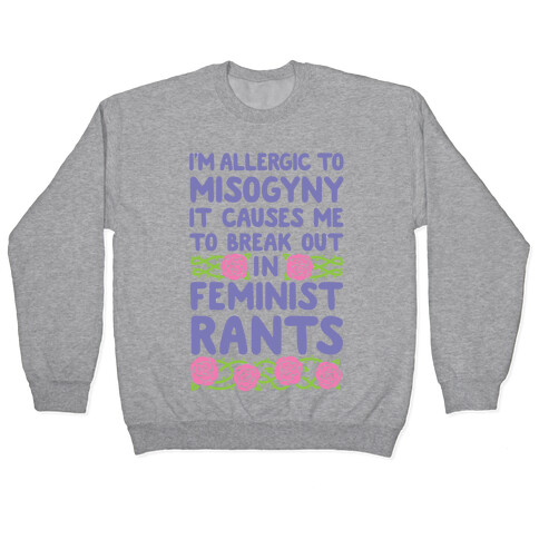 Misogyny Causes Me To Break Out In Feminist Rants Pullover