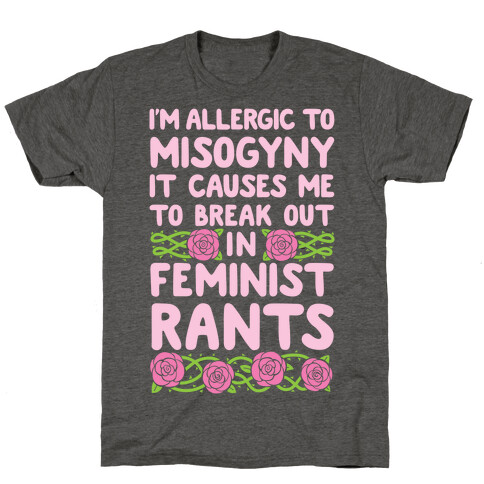 Misogyny Causes Me To Break Out In Feminist Rants T-Shirt