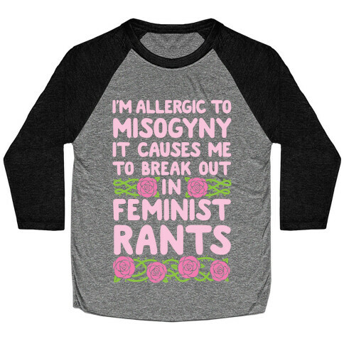 Misogyny Causes Me To Break Out In Feminist Rants Baseball Tee