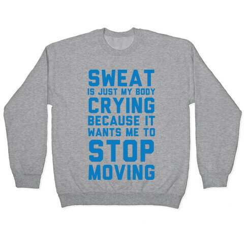 Sweat Is Just My Body Crying Pullover